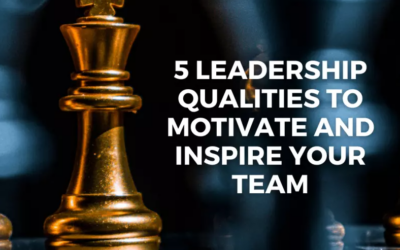 5 Leadership Qualities to Motivate and Inspire Your Teams