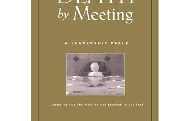 Death by Meeting: A Leadership Fable…About Solving the Most Painful Problem in Business by Patrick Lencioni
