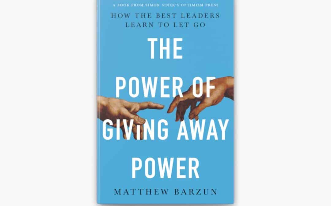 “The Power of Giving Away Power” by Matthew Barzun